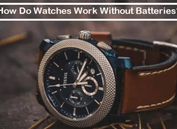 How Do Watches Work Without Batteries?