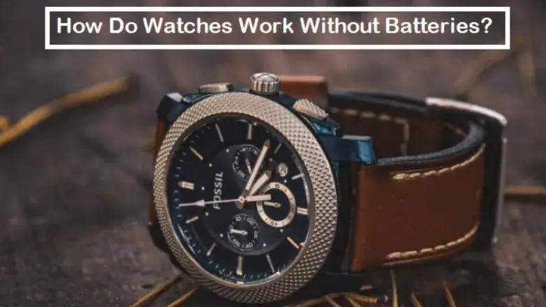 How Do Watches Work Without Batteries